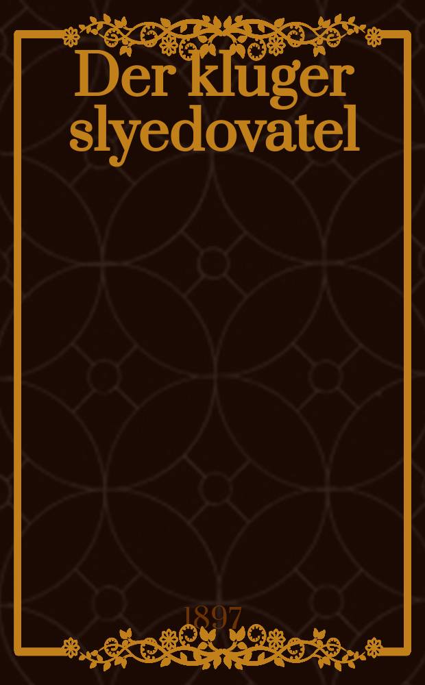 Der kluger slyedovatel : Do vert dertseylt fun ayn merder vi er hot gekoylt zayn eygin vayb : Akutrtser roman : דא ווערט דערציילט פון איין מערדער וויא ער האט געקוילעט זיין אייגין ווייב : אקורצער ראמאן = Умный следователь