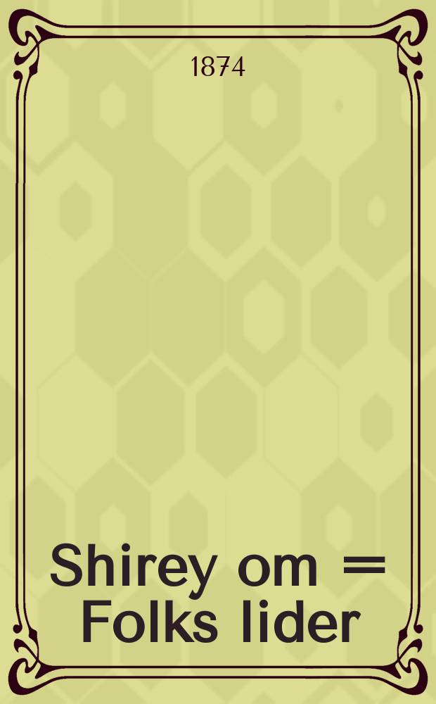 Shirey om = Folks lider : Dray naye lider tsum zingen mit melodien : 1) Rokhl mivkhe al bniya; 2) Der puster frant; 3) Fun kheder zogt men nit oys = פאלקס לידער : דרייא נייע לידער צום זינגען מיט מאלאדיען : א)רחל מבחה על בניה ב)דער פוסטער פראנט ג)פון חדר זאגט מען ניט אויס = Песни народа (древнееврейск.). Народные песни. Три новые песни для пения с мелодиями: 1) Рахиль плачет о детях своих; 2) Пустой франт; 3) О хедере не говорим