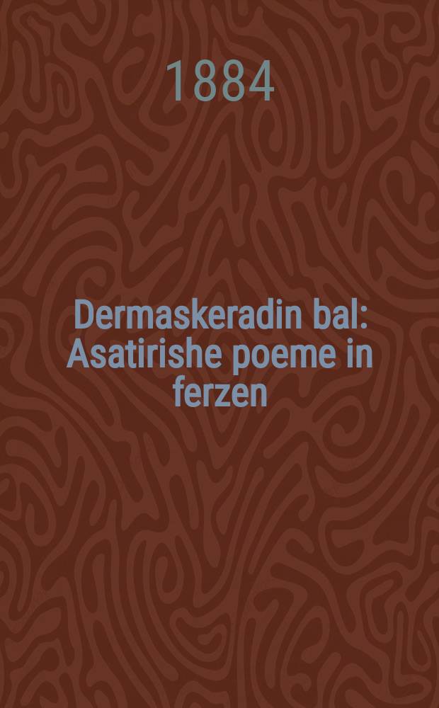 Dermaskeradin bal : Asatirishe poeme in ferzen : אסאטירישע פּאעמע אין פערזען = Маскарадный бал