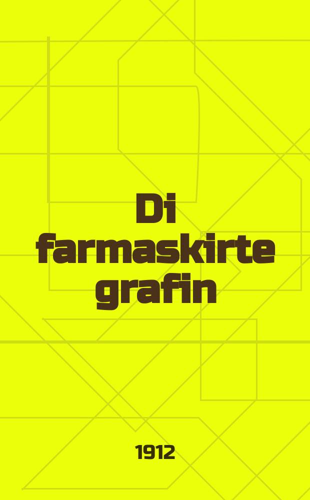 Di farmaskirte grafin : A mayse nore vos hot getrofen in di tsayten fun rabi Yisroel Besh״t durkh zayne eytses zeynen fiel yiden getrofen gevoren fun a blut bilbul "Aliles dam" : א מעשה נורה וואס האט געטראפען אין די צייטען פון רבי ישראל בעשנ״ט ווי דורך זיינע עצות זיינענן פיעל אידען געראטעוועט געווארען פון א בלוט בלבל "עלילות דם = Замаскированная графиня