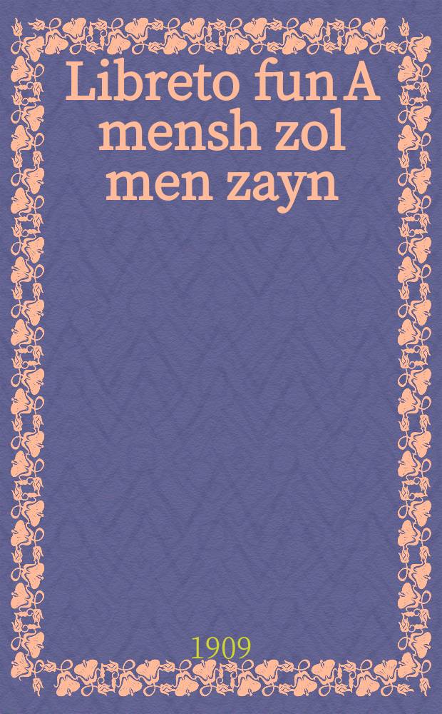 Libreto fun A mensh zol men zayn : Komishe operete : קאָמישע אָפּערעטע = Либретто "Человеком должно быть"