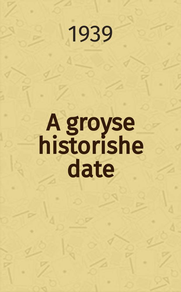 A groyse historishe date = Великая историческая дата
