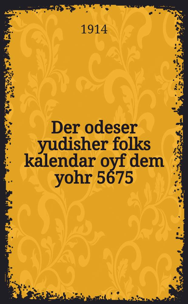 Der odeser yudisher folks kalendar oyf dem yohr 5675 = Одесский еврейский народный календарь на 5675 (1914 - 1915) год