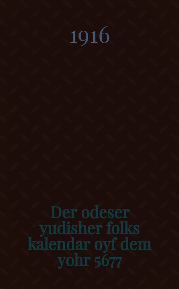 Der odeser yudisher folks kalendar oyf dem yohr 5677 = Одесский еврейский народный календарь на 5677 (1916 - 1917) год