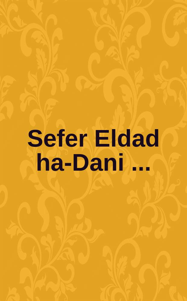 Sefer Eldad ha-Dani [...] = Книга [об] Эльдаде-ха-Дани [...]