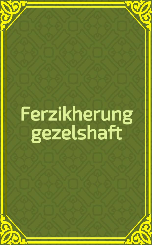 Ferzikherung gezelshaft = Vsesoslovnoye Obshtshestvo = Всесословное Общество = Общество страхования. Всесословное Общество