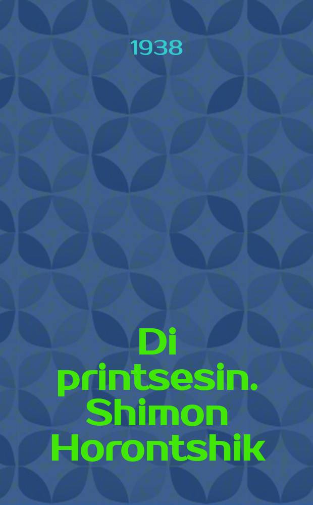 Di printsesin. Shimon Horontshik : Un andere dertseylungen : און אנדערע דערציילונגען = Принцесса