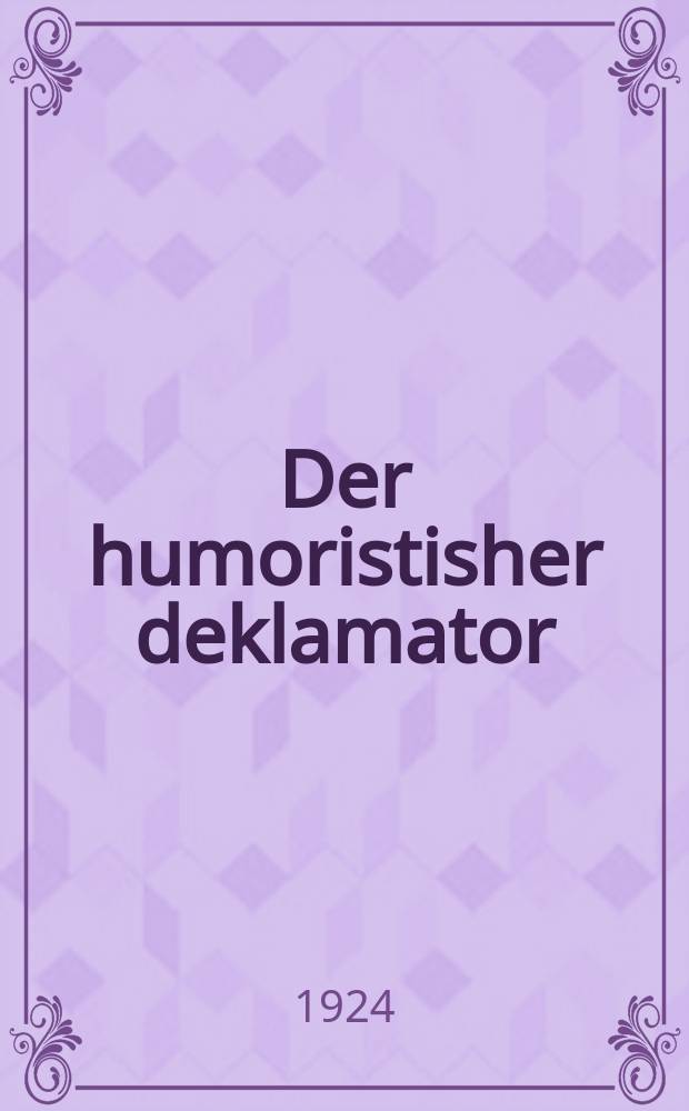 Der humoristisher deklamator : A zamlung fun lider, parodien un epigramen : א זאמלונג פון לידער, פּאראָדיען און עפּיגראמען = Юмористический декламатор