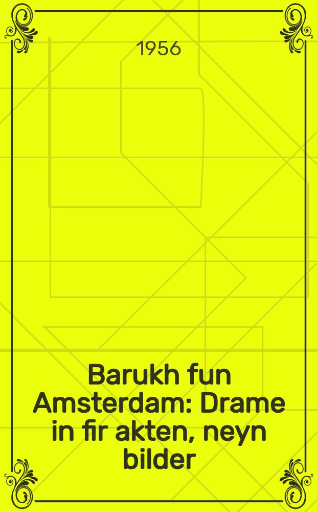 Barukh fun Amsterdam : Drame in fir akten, neyn bilder : דראמע אין פיר אקטן, ניין בילדער = Барух из Амстердама