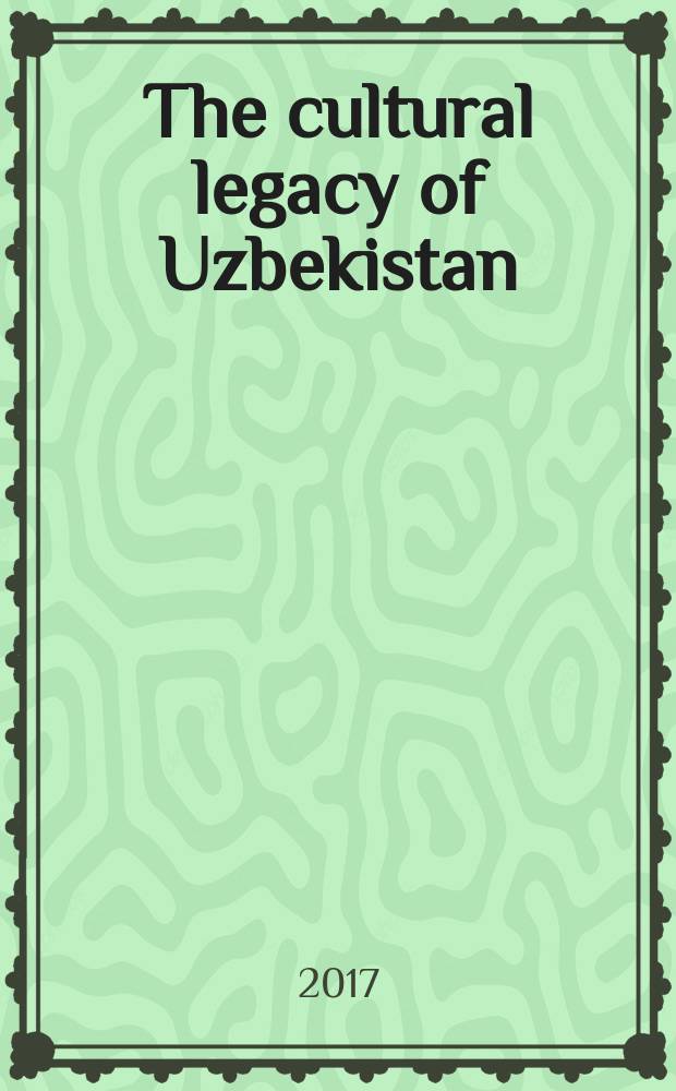 The cultural legacy of Uzbekistan = Ўзбекистон маданий мероси = Культурное наследие Узбекистана : a book-album