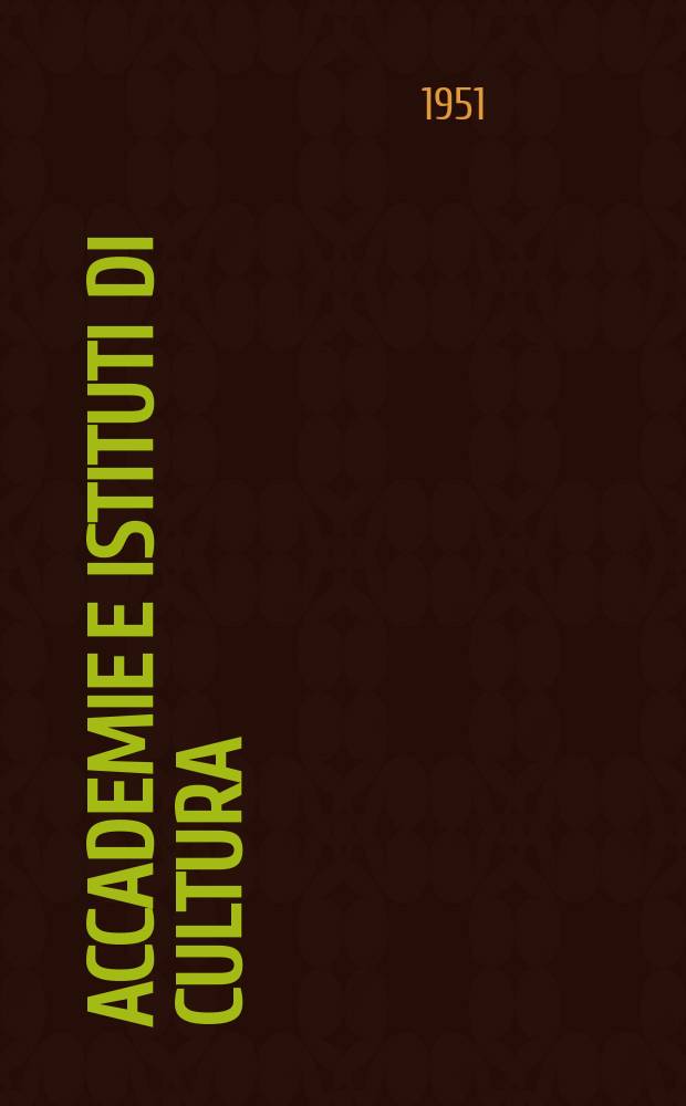 Accademie e istituti di cultura : relazioni sulla attività svolta nell'anno accademico ... ... 1950