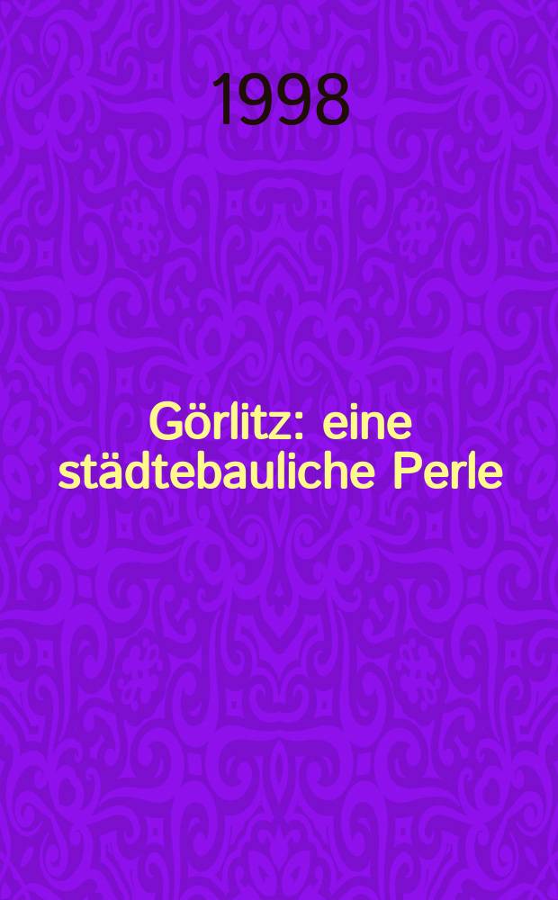 Görlitz : eine städtebauliche Perle : sehenswert, besuchenswert : Bildband = Гёрлиц
