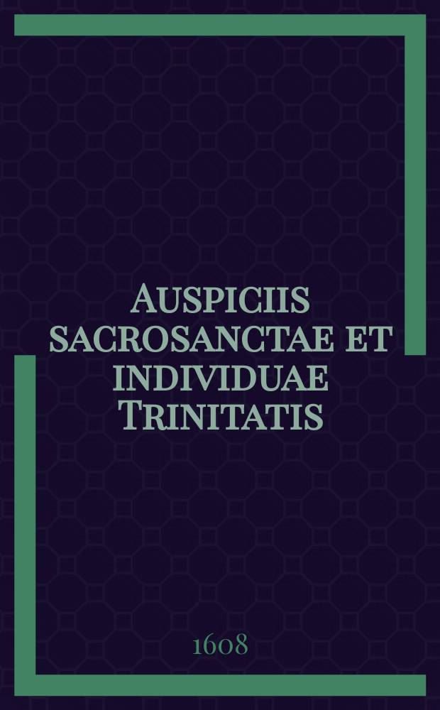 Auspiciis sacrosanctae et individuae Trinitatis: Enneas quaestionum physicarum,