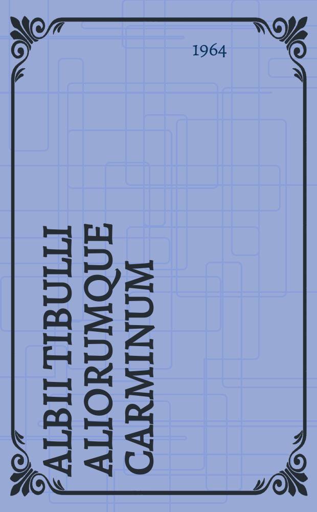 Albii Tibulli aliorumque carminum : libri tres
