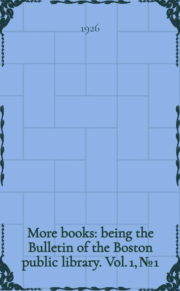 More books : being the Bulletin of the Boston public library. Vol. 1, № 1
