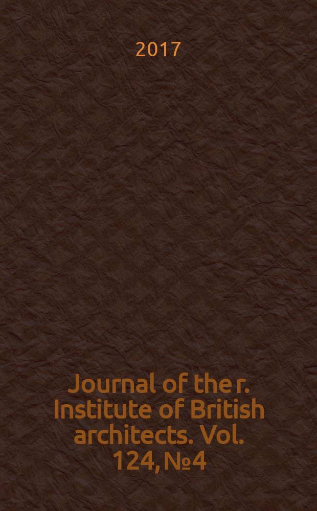 Journal of the r. Institute of British architects. Vol. 124, № 4