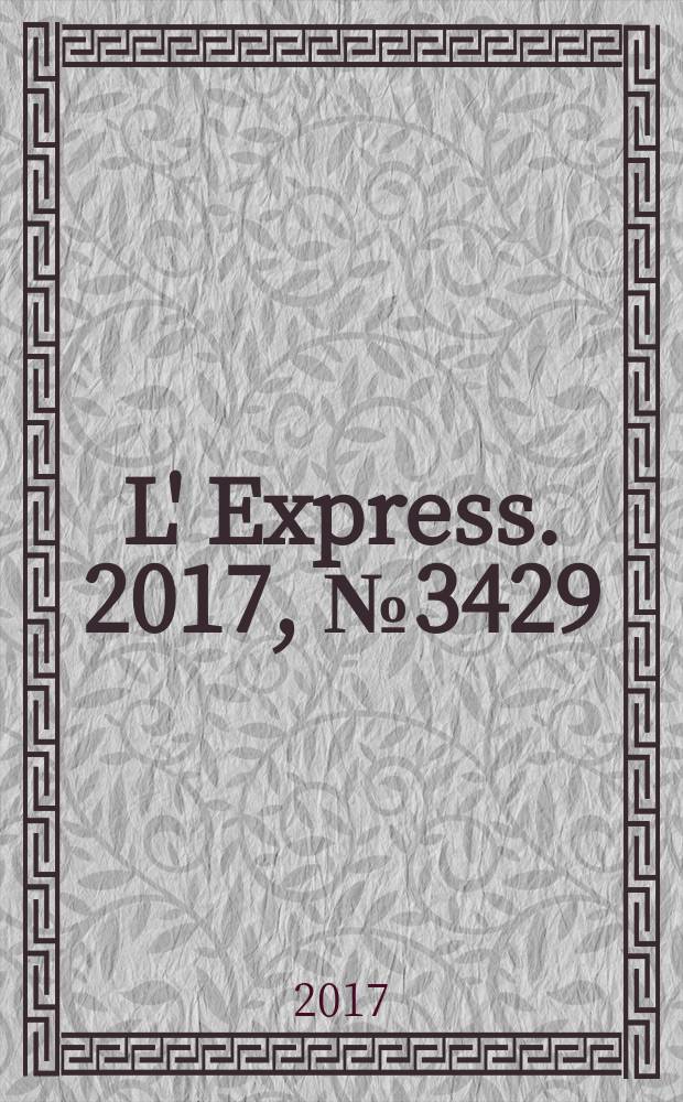 L' Express. 2017, № 3429