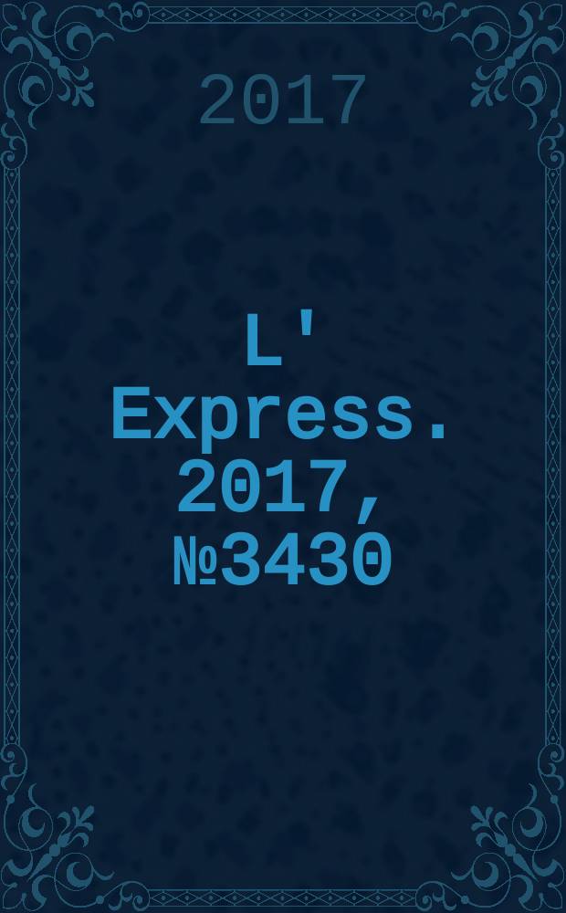 L' Express. 2017, № 3430