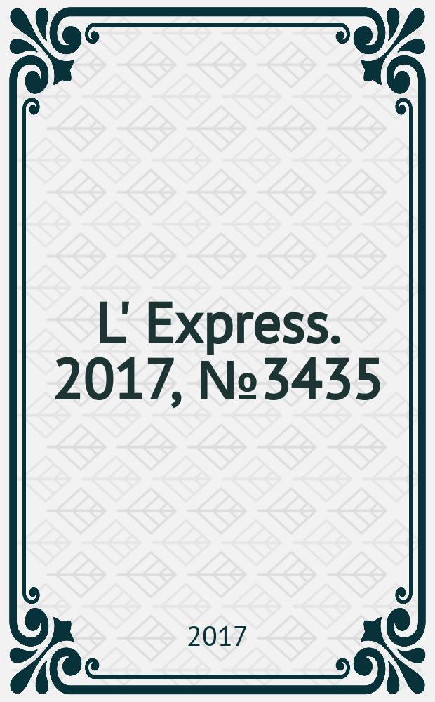 L' Express. 2017, № 3435