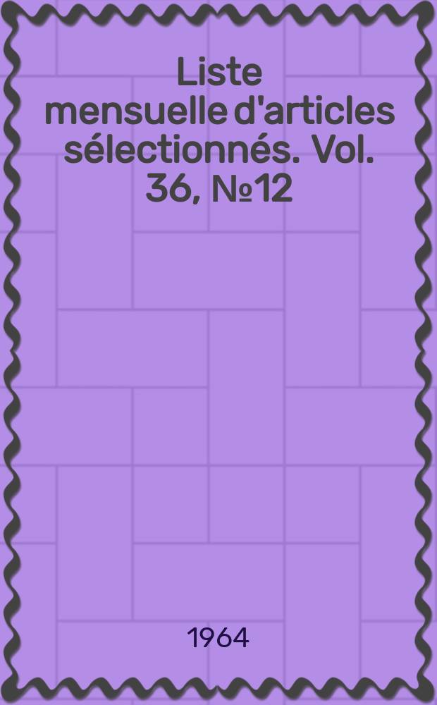 Liste mensuelle d'articles sélectionnés. Vol. 36, № 12