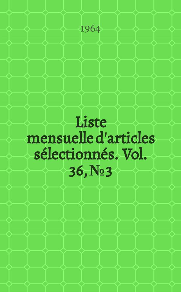 Liste mensuelle d'articles sélectionnés. Vol. 36, № 3/4