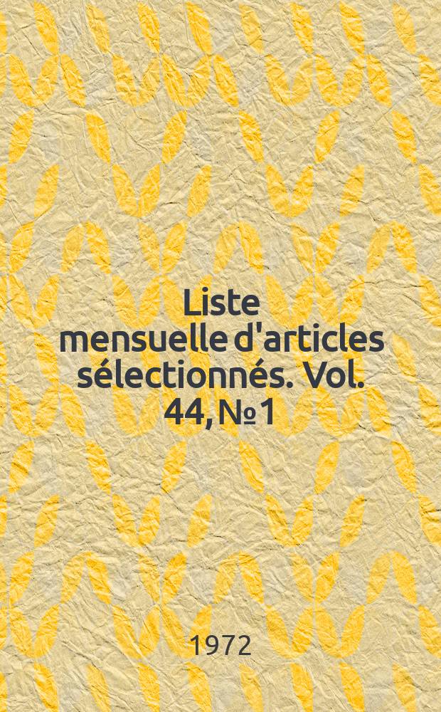 Liste mensuelle d'articles s&eacute;lectionn&eacute;s. Vol. 44, № 1/2