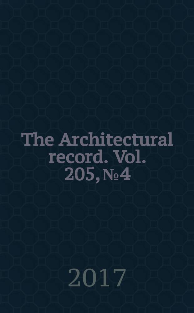 The Architectural record. Vol. 205, №4