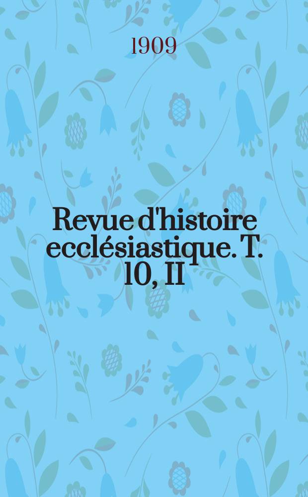 Revue d'histoire ecclésiastique. T. 10, II
