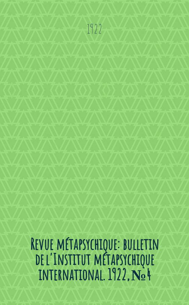 Revue métapsychique : bulletin de l'Institut métapsychique international. 1922, № 4