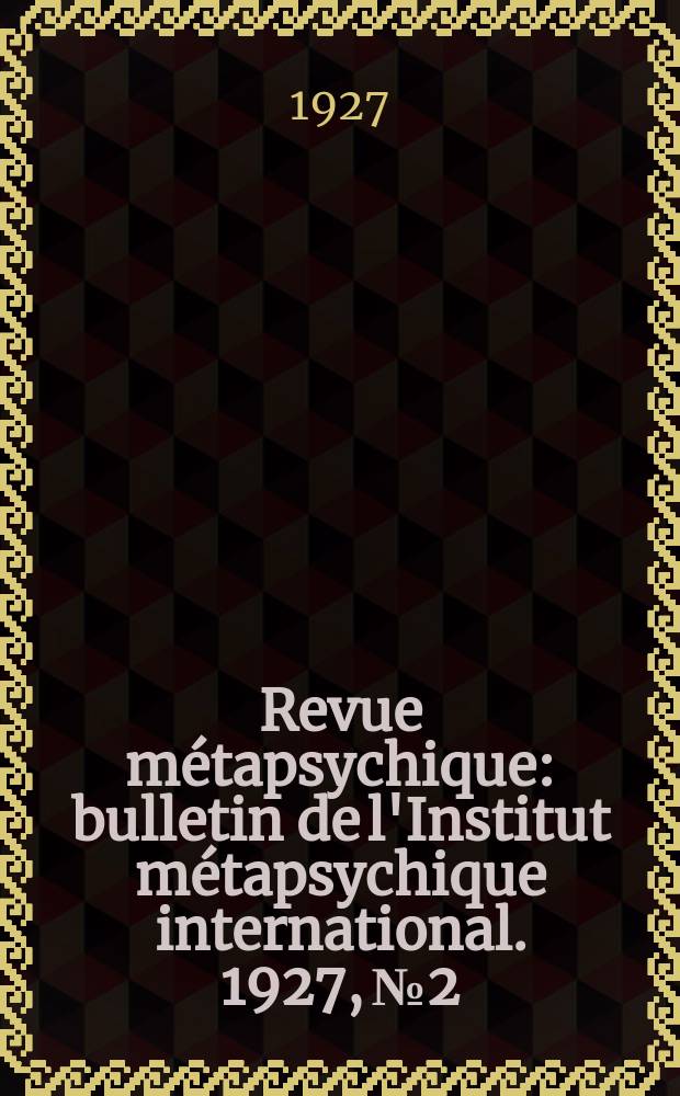 Revue métapsychique : bulletin de l'Institut métapsychique international. 1927, № 2