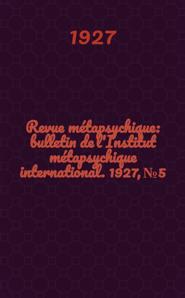 Revue métapsychique : bulletin de l'Institut métapsychique international. 1927, № 5