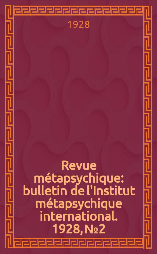 Revue métapsychique : bulletin de l'Institut métapsychique international. 1928, № 2