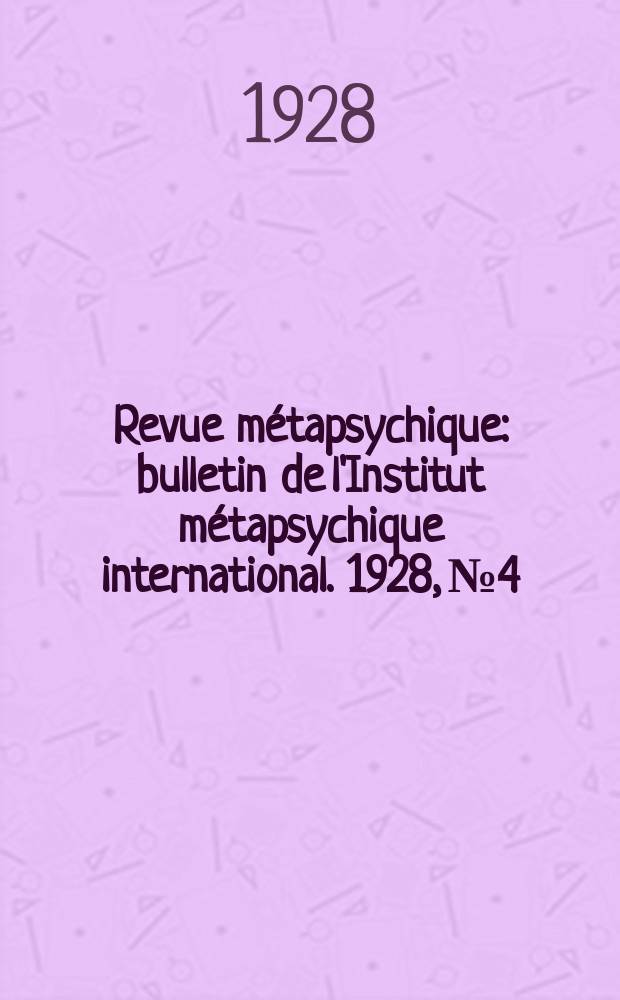 Revue métapsychique : bulletin de l'Institut métapsychique international. 1928, № 4