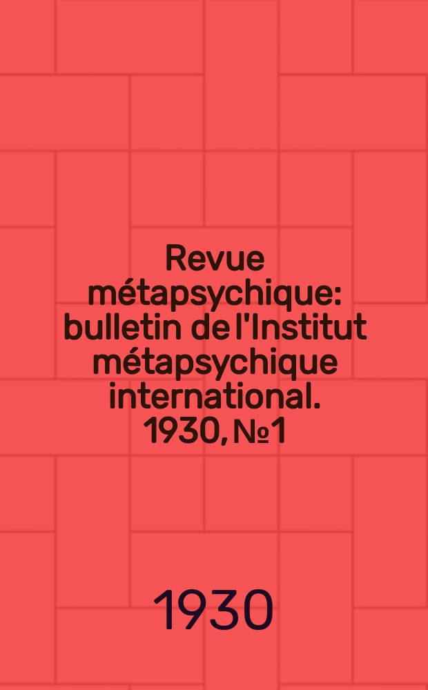 Revue métapsychique : bulletin de l'Institut métapsychique international. 1930, № 1
