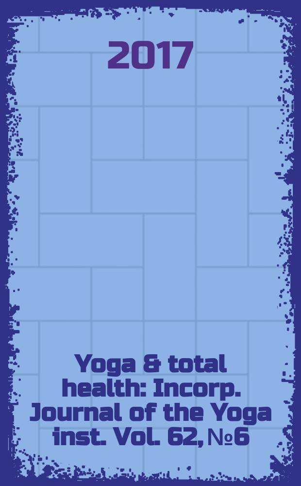 Yoga & total health : Incorp. Journal of the Yoga inst. Vol. 62, № 6
