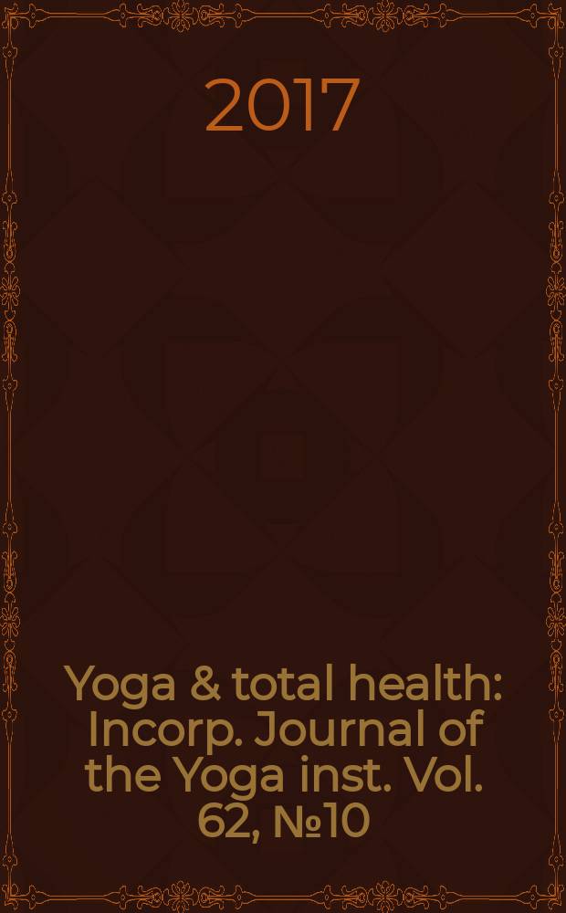 Yoga & total health : Incorp. Journal of the Yoga inst. Vol. 62, № 10