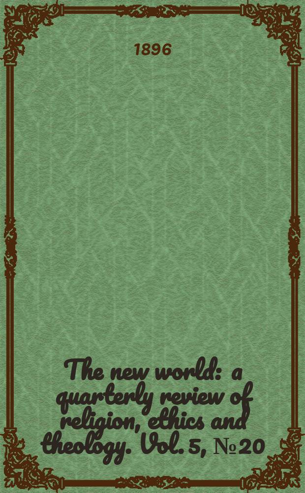 The new world : a quarterly review of religion, ethics and theology. Vol. 5, № 20