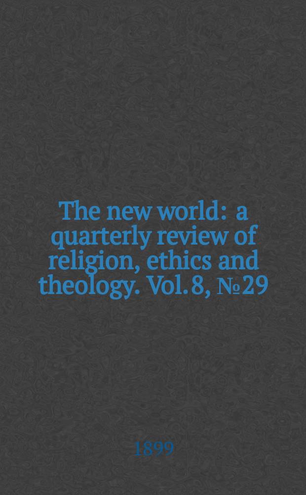 The new world : a quarterly review of religion, ethics and theology. Vol. 8, № 29