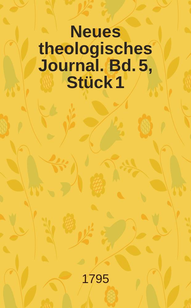 Neues theologisches Journal. Bd. 5, Stück 1