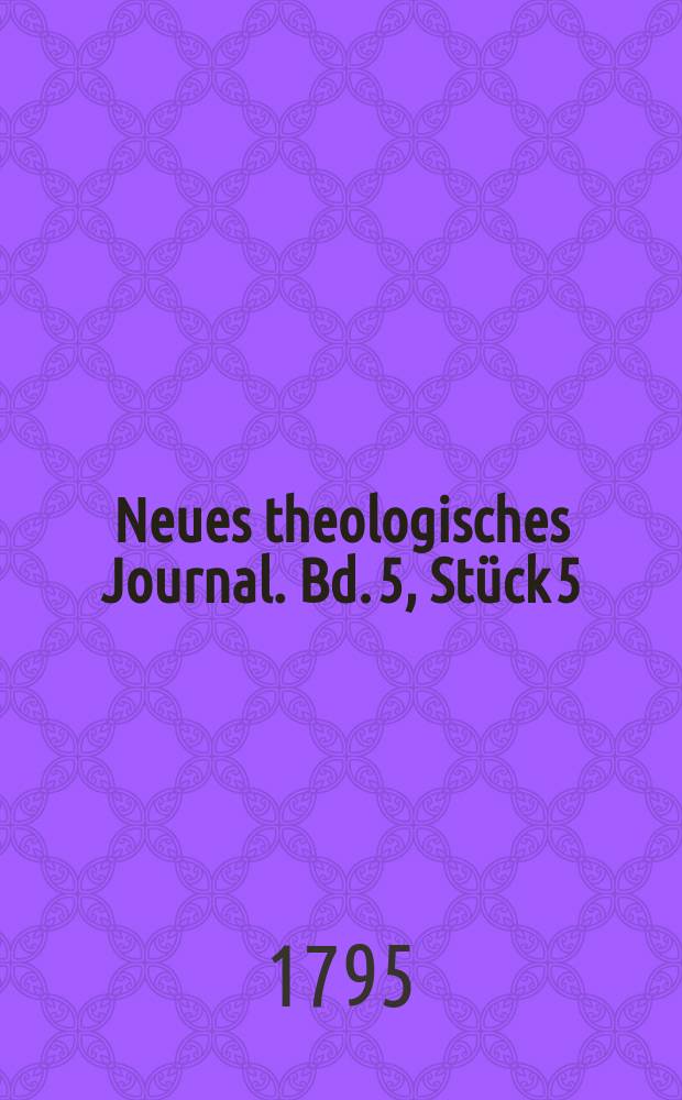 Neues theologisches Journal. Bd. 5, Stück 5