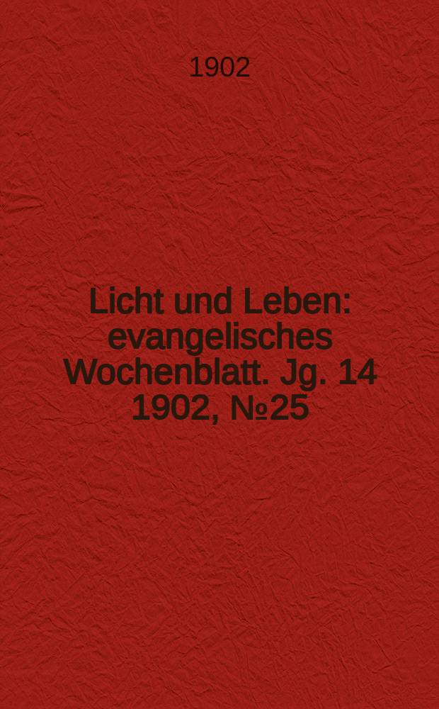 Licht und Leben : evangelisches Wochenblatt. Jg. 14 1902, № 25