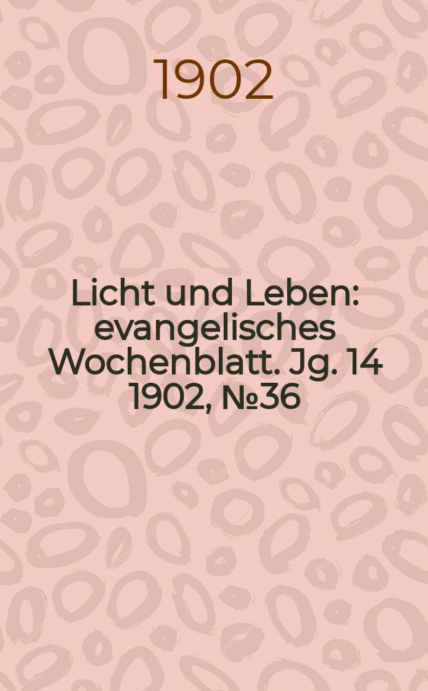 Licht und Leben : evangelisches Wochenblatt. Jg. 14 1902, № 36