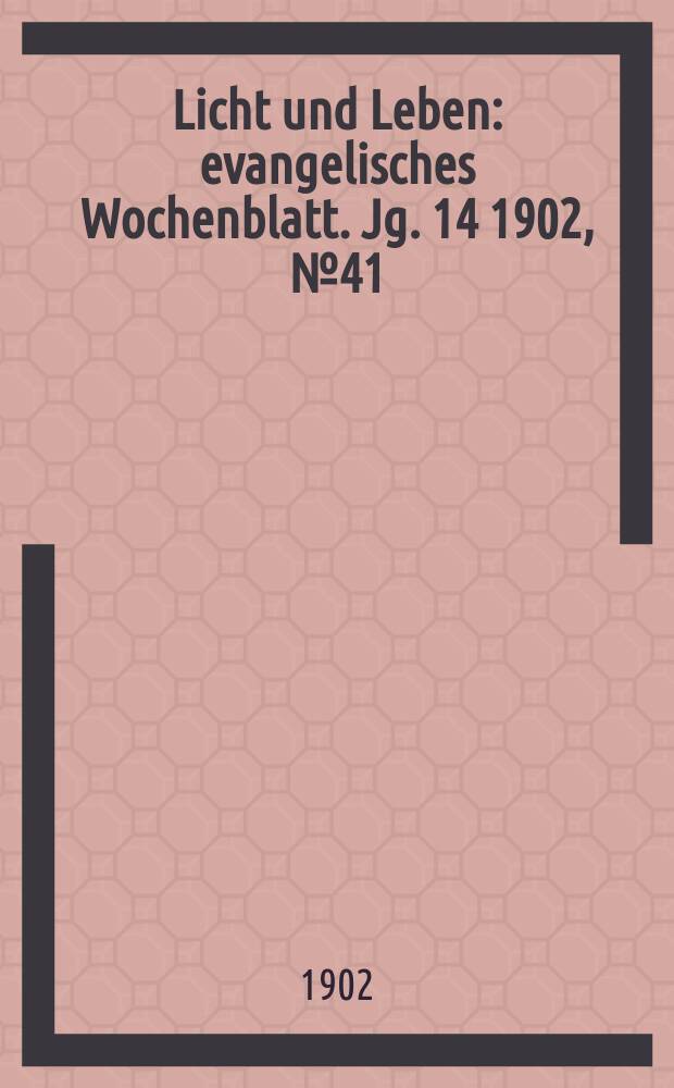 Licht und Leben : evangelisches Wochenblatt. Jg. 14 1902, № 41