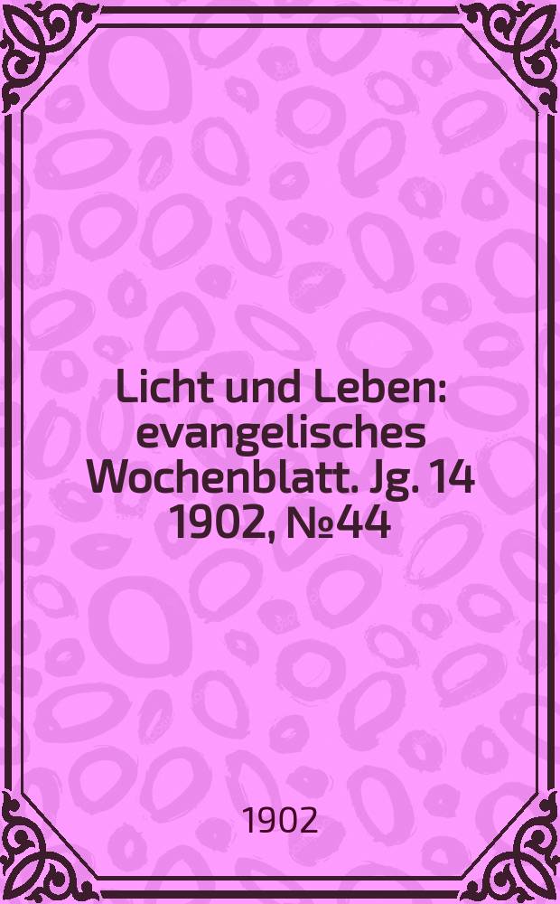Licht und Leben : evangelisches Wochenblatt. Jg. 14 1902, № 44