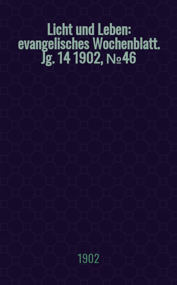 Licht und Leben : evangelisches Wochenblatt. Jg. 14 1902, № 46