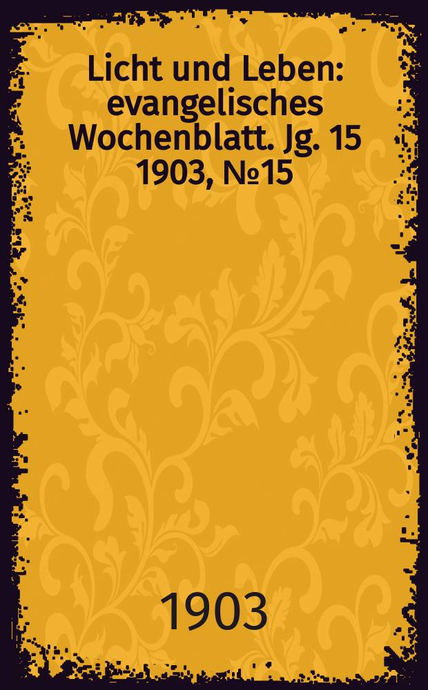 Licht und Leben : evangelisches Wochenblatt. Jg. 15 1903, № 15