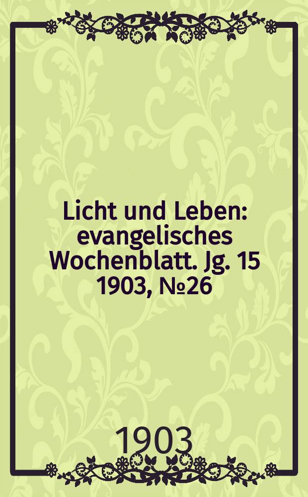 Licht und Leben : evangelisches Wochenblatt. Jg. 15 1903, № 26
