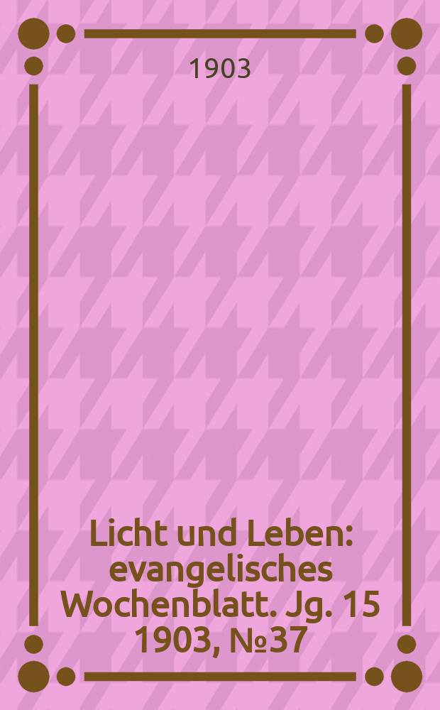 Licht und Leben : evangelisches Wochenblatt. Jg. 15 1903, № 37