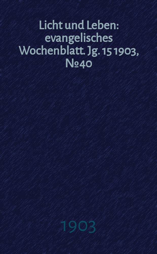 Licht und Leben : evangelisches Wochenblatt. Jg. 15 1903, № 40