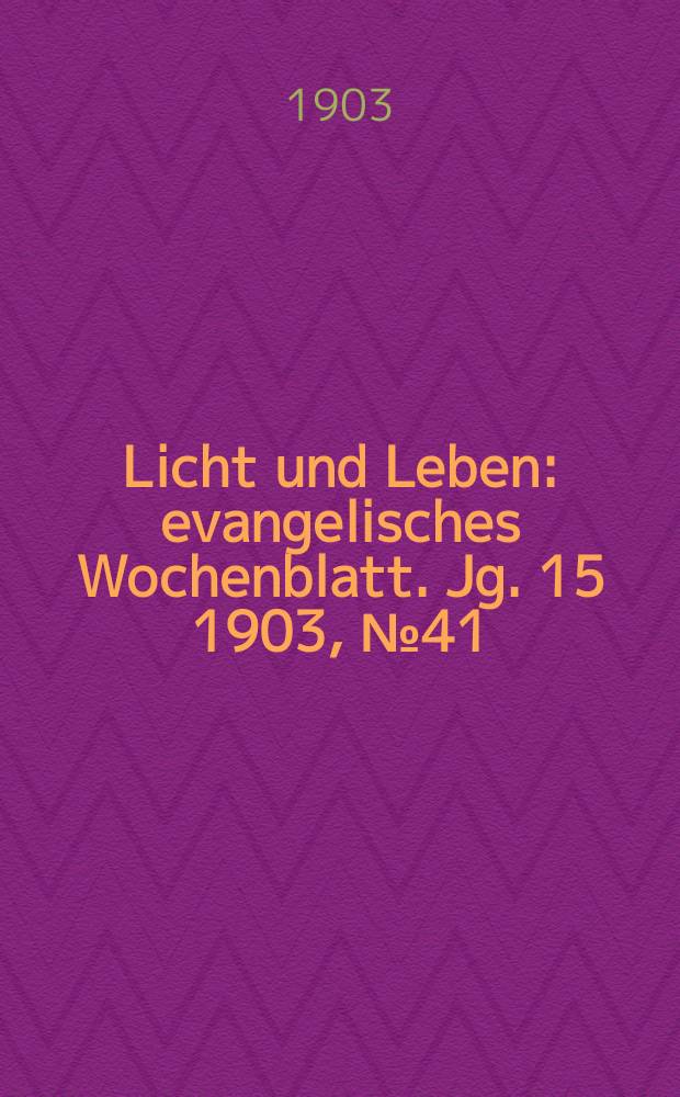 Licht und Leben : evangelisches Wochenblatt. Jg. 15 1903, № 41